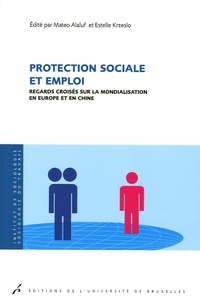 Matéo Alaluf et Estelle Krzeslo - Protection sociale et emploi - Regards croisés sur la mondialisation en Europe et en Chine.