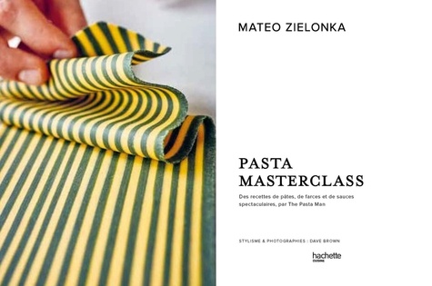 Pasta masterclass. Des recettes de pâtes, de farces et de sauces spectaculaires, par The Pasta Man
