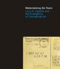 Materializing Six Years - Lucy R. Lippard and the Emergence of Conceptual Art.