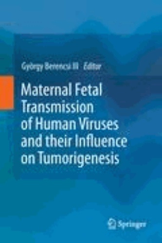 György Berencsi - Maternal Fetal Transmission of Human Viruses and their Influence on Tumorigenesis.