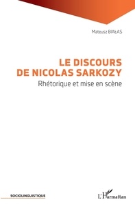 Livres en anglais à télécharger gratuitement Le discours de Nicolas Sarkozy  - Rhétorique et mise en scène 9782343191898 par Mateusz Bialas