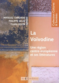 Mateusz Chmurski et Philippe Gelez - La Voïvodine - Une région centre-européenne et ses littératures.