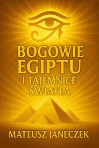Bogowie Egiptu i Tajemnice Światła
