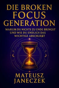 Die Broken Focus Generation – Warum du nichts zu Ende bringst und wie du endlich das Wichtige abschließt