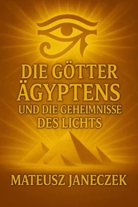 Die Götter Ägyptens und die Geheimnisse des Lichts