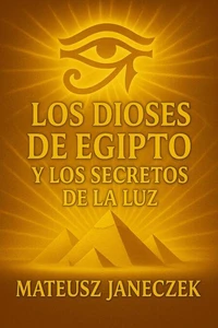 Los Dioses de Egipto y los Secretos de la Luz