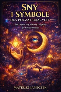Sny i symbole dla początkujących – Jak czytać sny, obrazy i sygnały podświadomości