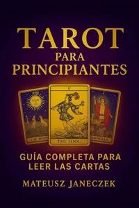 Tarot para Principiantes: Guía Completa para Leer las Cartas
