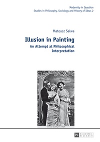 Mateusz Salwa - Illusion in Painting - An Attempt at Philosophical Interpretation.