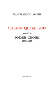 Chemin qui me suit précédé de Poèmes choisis (1987-2007)
