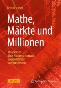 Mathe, Märkte und Millionen - Plaudereien über Finanzmathematik zum Mitdenken und Mitrechnen.