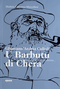 Mathée Giacomo-Marcellesi - U Barbutu di Chera - Ghjuvann'Andria Culioli, piu cantu è piu cantaria... Edition bilingue français-corse.