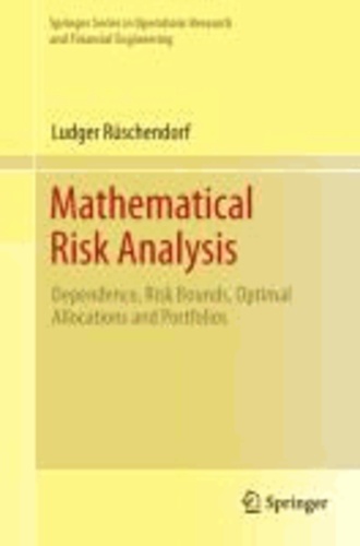 Mathematical Risk Analysis - Dependence, Risk Bounds, Optimal Allocations and Portfolios.