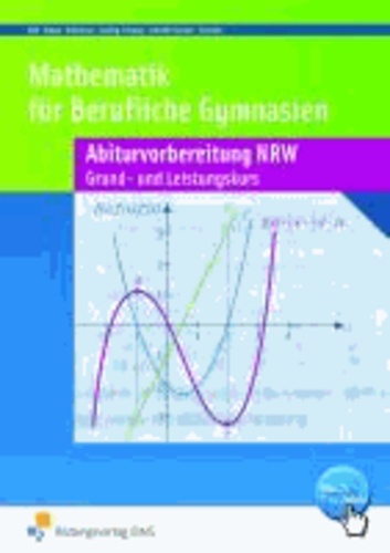 Mathematik für Berufliche Gymnasien. Abiturvorbereitung. Nordrhein-Westfalen - Grundkurs und Leistungskurs - Wirtschaft und Verwaltung Arbeitsbuch.