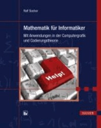 Mathematik für Informatiker - Mit Anwendungen in der Computergrafik und Codierungstheorie.