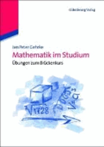Mathematik im Studium - Übungen zum Brückenkurs.