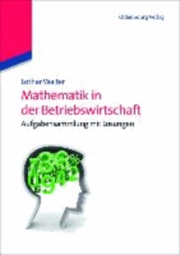 Mathematik in der Betriebswirtschaft - Aufgabensammlung mit Lösungen.