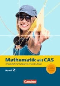 Mathematik mit CAS 2. CAS-Arbeitsheft.