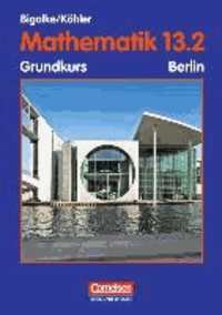 Mathematik Sekundarstufe II. 13. Schuljahr: 2. Halbjahr. Grundkurs. Schülerbuch. Berlin. Ausgabe 2004.