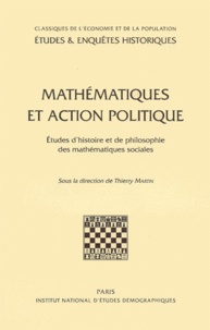 Thierry Martin - Mathematiques Et Action Politique. Etudes D'Histoire Et De Philosophie Des Mathematiques Sociales.