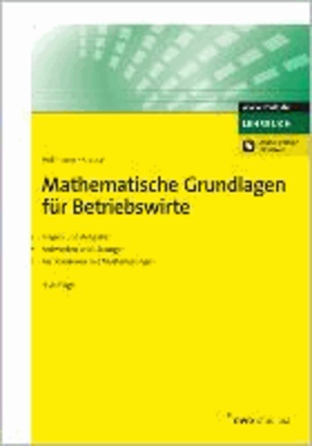 Mathematische Grundlagen für Betriebswirte - Fragen und Aufgaben. Antworten und Lösungen. Testklausuren mit Musterlösungen.