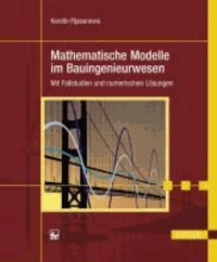 Mathematische Modelle im Bauingenieurwesen - Fallstudien und numerische Lösungen.