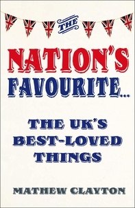 Mathew Clayton - The Nation's Favourite - A Book of the UK's Best-loved Things.
