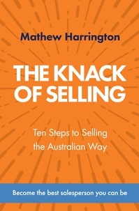  Mathew Harrington - The Knack of Selling: Ten Steps to Selling the Australian Way.