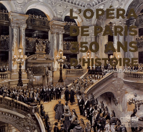 Mathias Auclair - L'Opéra de Paris - 350 ans d'histoire.