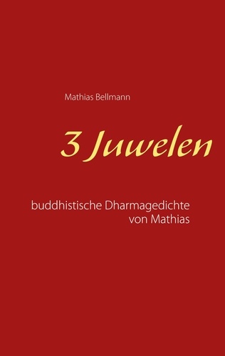 3 Juwelen. Buddhistische Dharmagedichte von Mathias