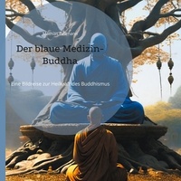 Mathias Bellmann - Der blaue Medizin-Buddha - Eine Bildreise zur Heilkraft des Buddhismus.