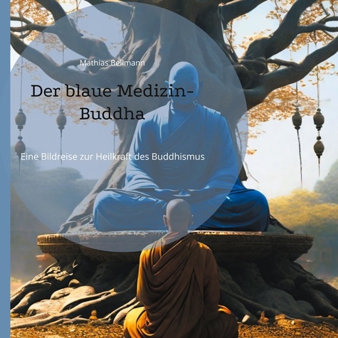 Der blaue Medizin-Buddha. Eine Bildreise zur Heilkraft des Buddhismus