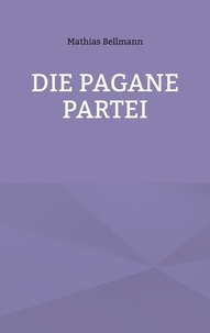 Mathias Bellmann - Die Pagane Partei.