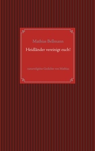 Mathias Bellmann - Heidländer vereinigt euch! - naturreligiöse Gedichte von Mathias.