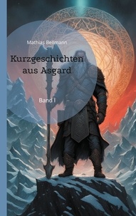 Mathias Bellmann - Kurzgeschichten aus Asgard - Band I.