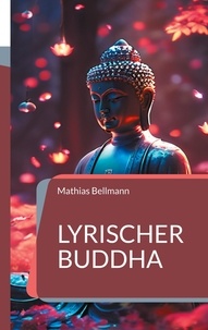 Mathias Bellmann - Lyrischer Buddha.