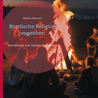 Mathias Bellmann - Nordische Religion verstehen - Eine Bildreise zum Glauben des Nordens.