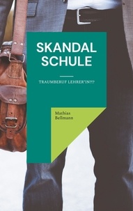 Mathias Bellmann - Skandal Schule - Traumberuf Lehrer*in?!?.
