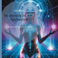 Technoreligion &amp; AI-Spiritualität