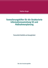 Mathias Berger - Formulierungshilfen für die Strukturierte Informationssammlung SIS und Maßnahmenplanung - Themenfeld Mobilität und Beweglichkeit.