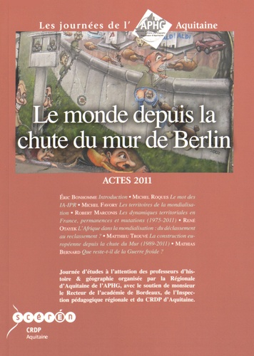 Mathias Bernard et Michel Favory - Le monde depuis la chute du mur de Berlin - Les journées de l'APHG Aquitaine Actes 2011.