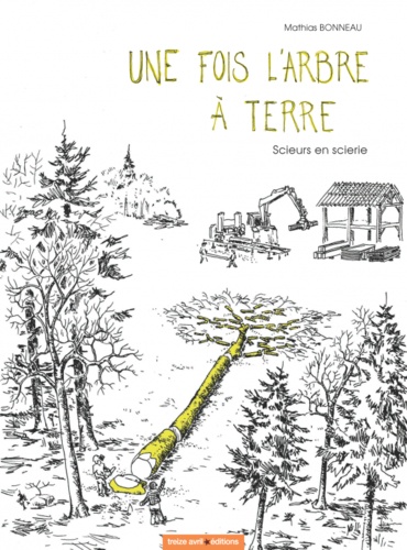 Mathias Bonneau - Une fois l'arbre à terre - Scieurs en scierie.