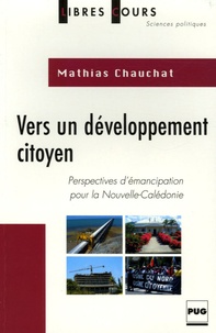 Mathias Chauchat - Vers un développement citoyen - Perspectives d'émancipation pour la Nouvelle-Calédonie.