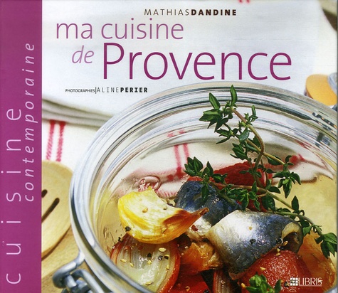Mathias Dandine - Ma cuisine de Provence.