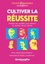 Cultiver la réussite. Intelligence relationnelle, méthodes de travail, créativité