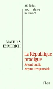 La Republique Prodigue. Argent Public, Argent Irresponsable