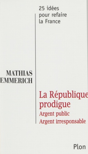 La République prodigue. Argent public, argent irresponsable