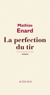 Mathias Enard - La Perfection du tir.