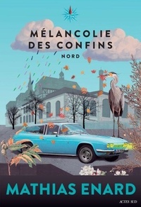 Mathias Enard - Mélancolie des confins Tome 1 : Nord.