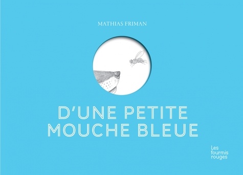Mathias Friman - D'une petite mouche bleue.